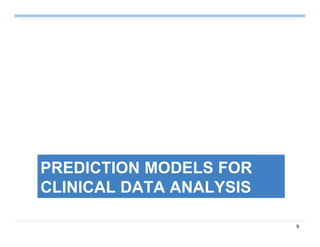 9
PREDICTION MODELS FOR
CLINICAL DATA ANALYSIS
 