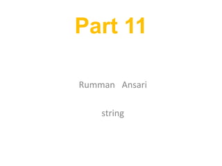 Part 11
Rumman Ansari
string
 