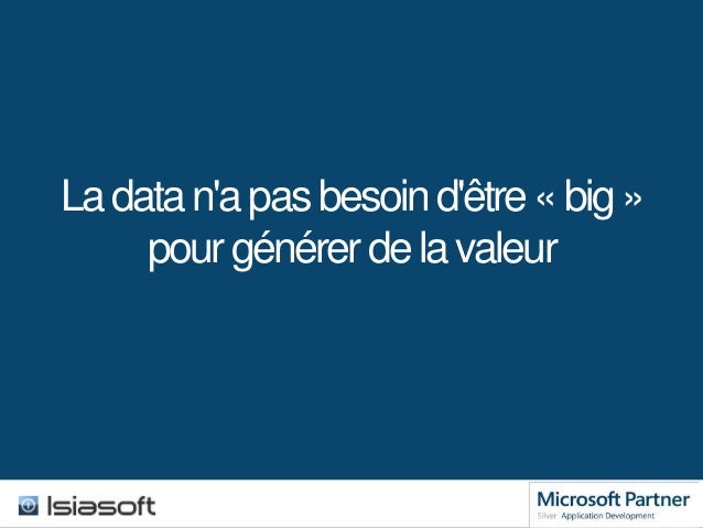 La data n'a pas besoin d'être « big »
pour générer de la valeur

 