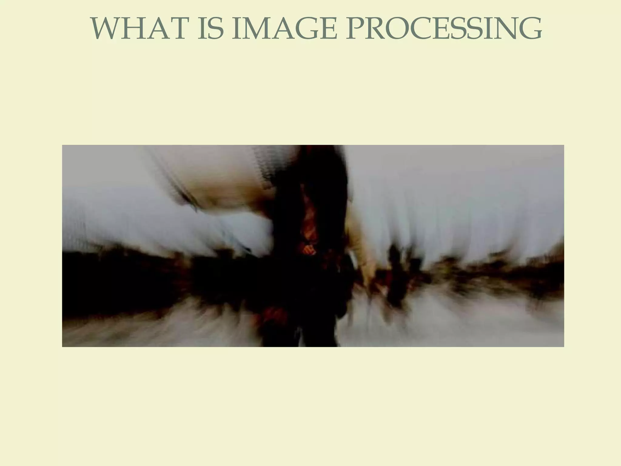 WHAT IS IMAGE PROCESSING
 