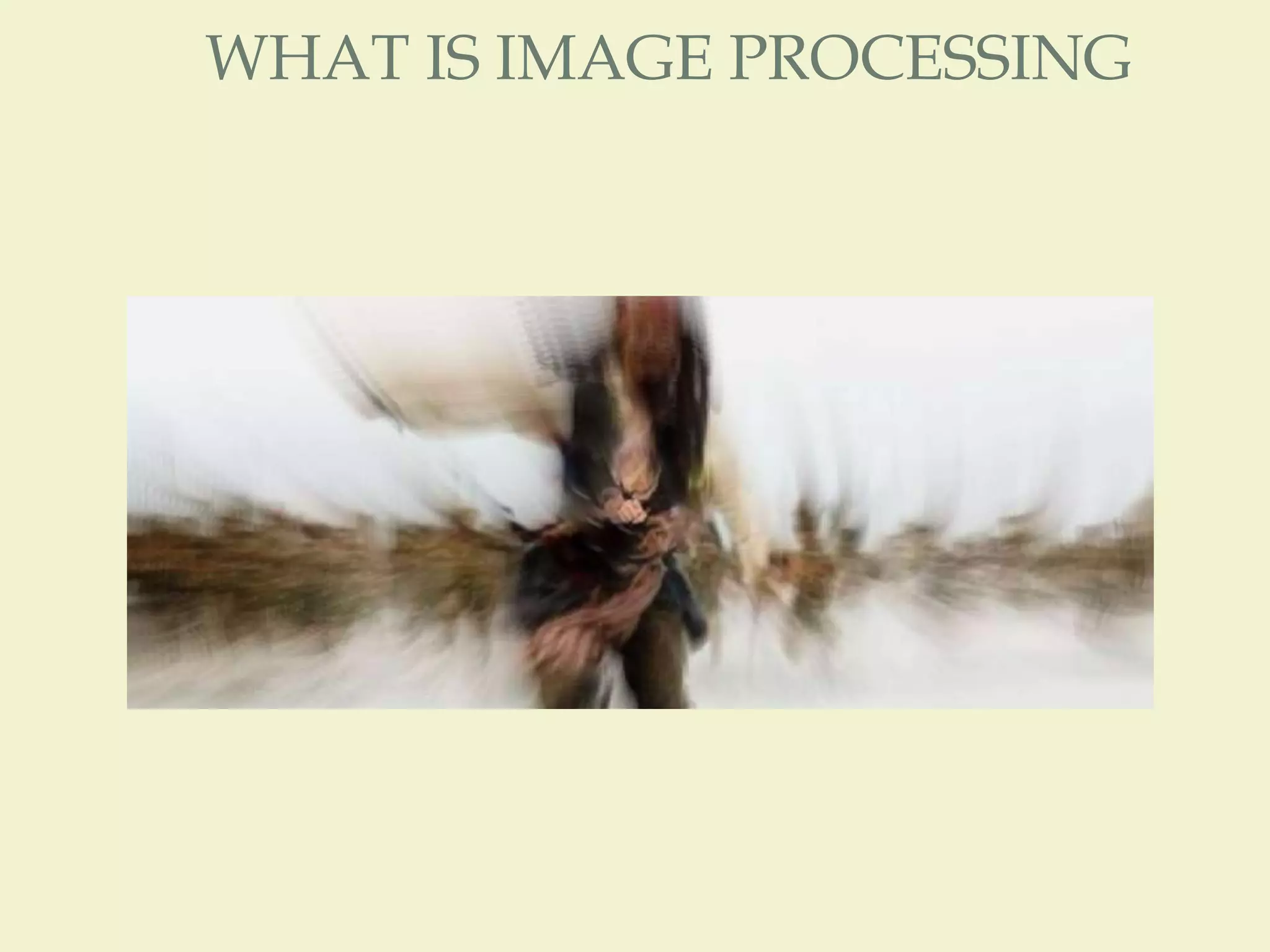 WHAT IS IMAGE PROCESSING
 
