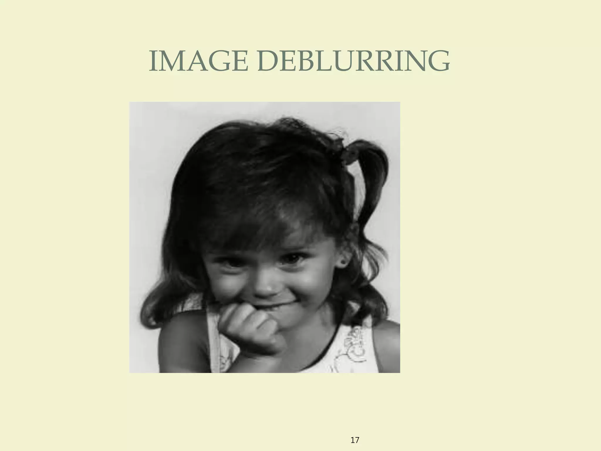 IMAGE DEBLURRING
17
 