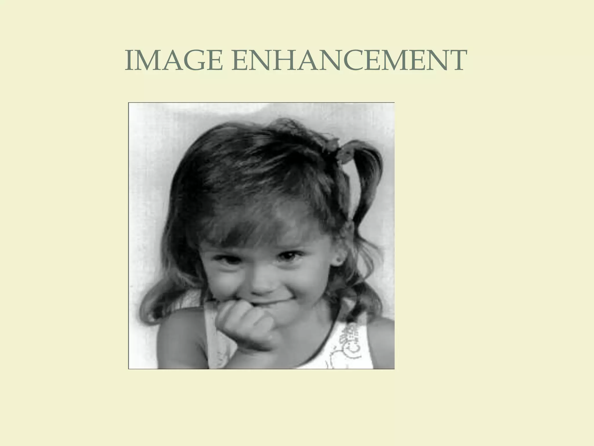 IMAGE ENHANCEMENT
 