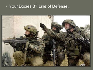 • Your Bodies 3rd Line of Defense.
 