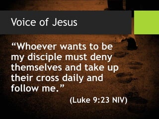 What does it mean to be a
disciple of Jesus?
“Whoever wants to be my
disciple must deny
themselves and take up
their cross...