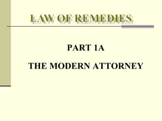 PART 1A
THE MODERN ATTORNEY
 