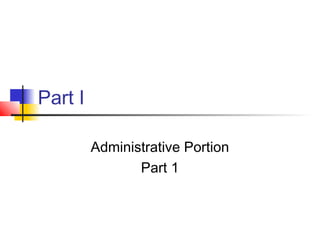 Part I

         Administrative Portion
                Part 1
 