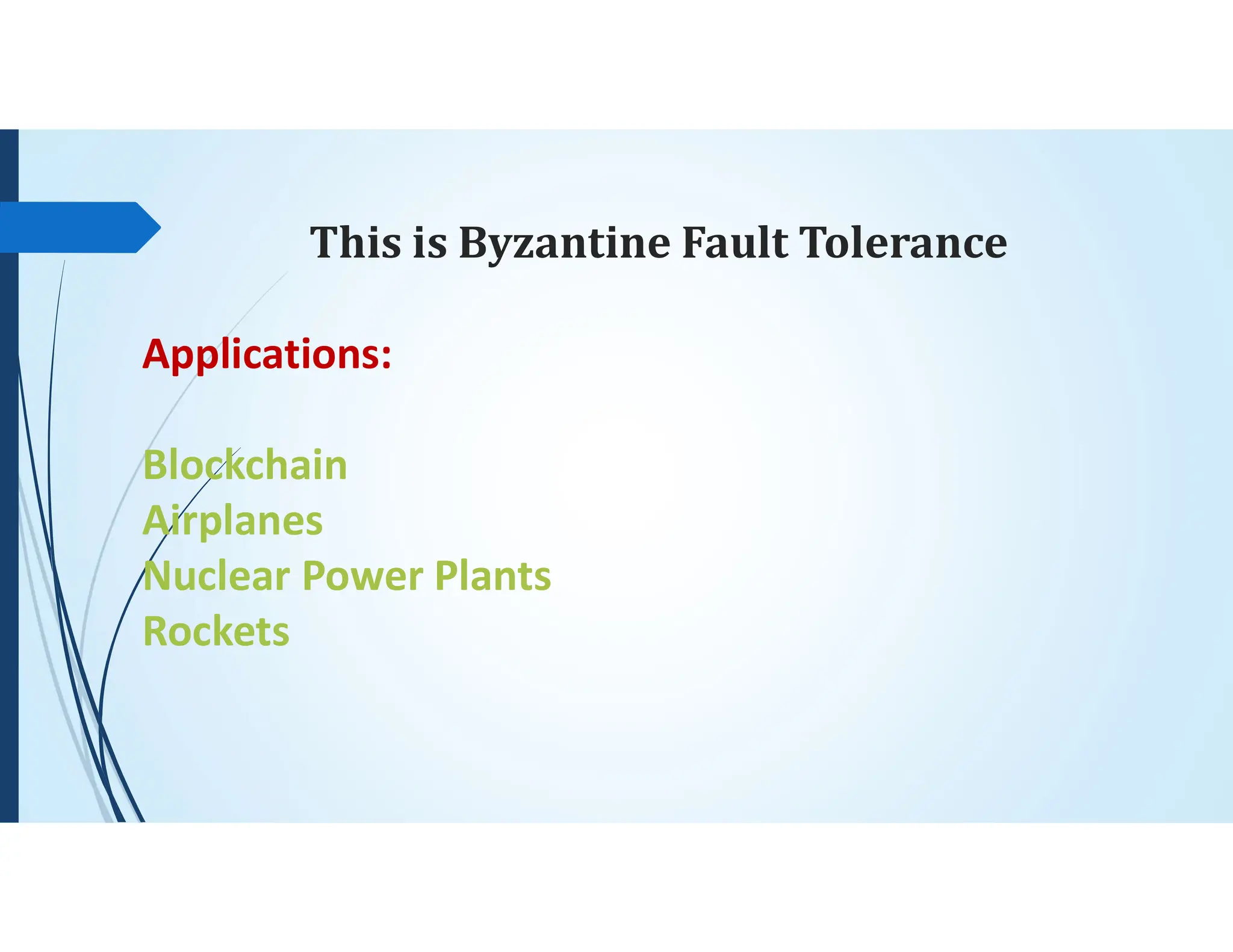 This is Byzantine Fault Tolerance
Applications:
Blockchain
Airplanes
Nuclear Power Plants
Rockets
 