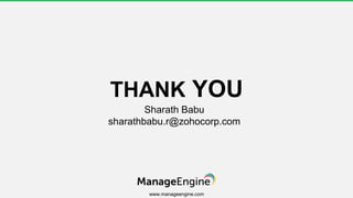 www.manageengine.com
THANK YOU
Sharath Babu
sharathbabu.r@zohocorp.com
 