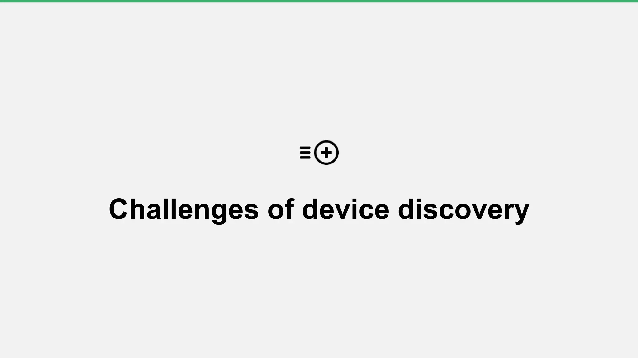 Challenges of device discovery
 