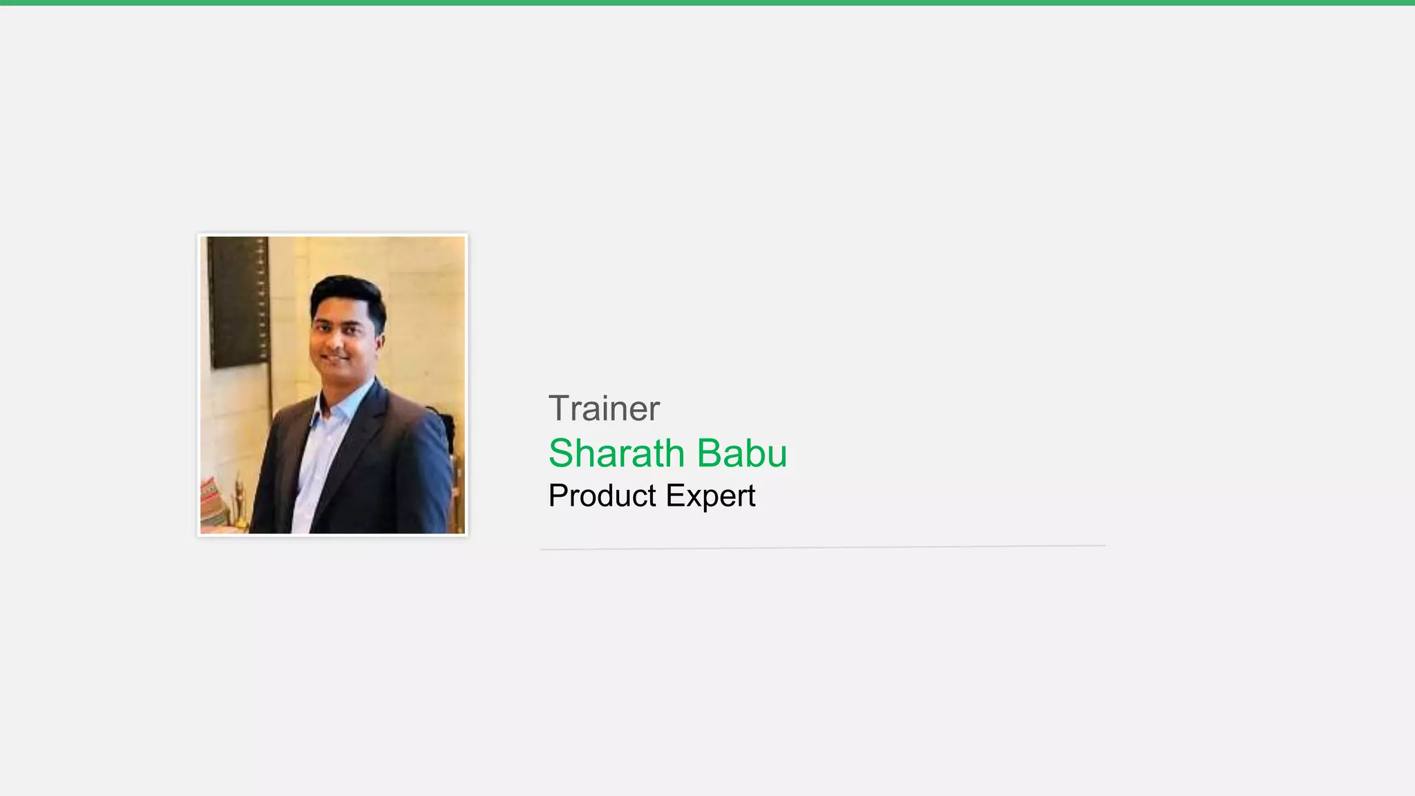 Trainer
Sharath Babu
Product Expert
 