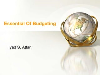 Essential Of Budgeting



 Iyad S. Attari
 