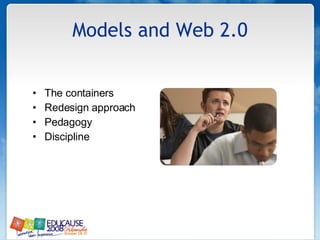 Models and Web 2.0 The containers Redesign approach Pedagogy Discipline 