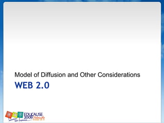 WEB 2.0 Model of Diffusion and Other Considerations  