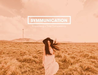SYMMUNICATION
Empertising + Total Transparency
 
