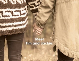Meet
Tim and Jackie.
 