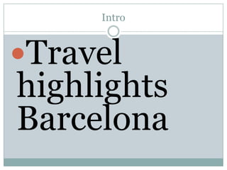 Intro Travel highlights Barcelona 