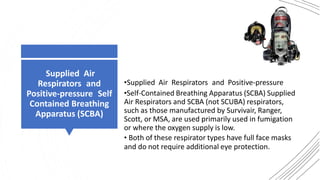 Selection of Respirators
• Specific types of cartridges and canisters protect against specific chemical
gases and vapors. ...