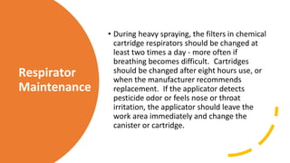 Respirator
Maintenance
Filters and cartridges should be removed after each
use.
Remember, once cartridges have been remove...