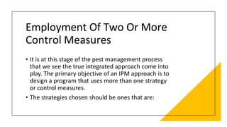 Employment Of Two Or More
Control Measures
• least disruptive of natural controls
• least hazardous to human health
• leas...