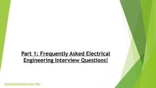 Part 1: Frequently Asked Electrical
Engineering Interview Questions!
Saytooloud/Interview-Tips
 