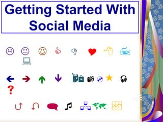 Getting Started With
Social Media
       

  





 

     

 