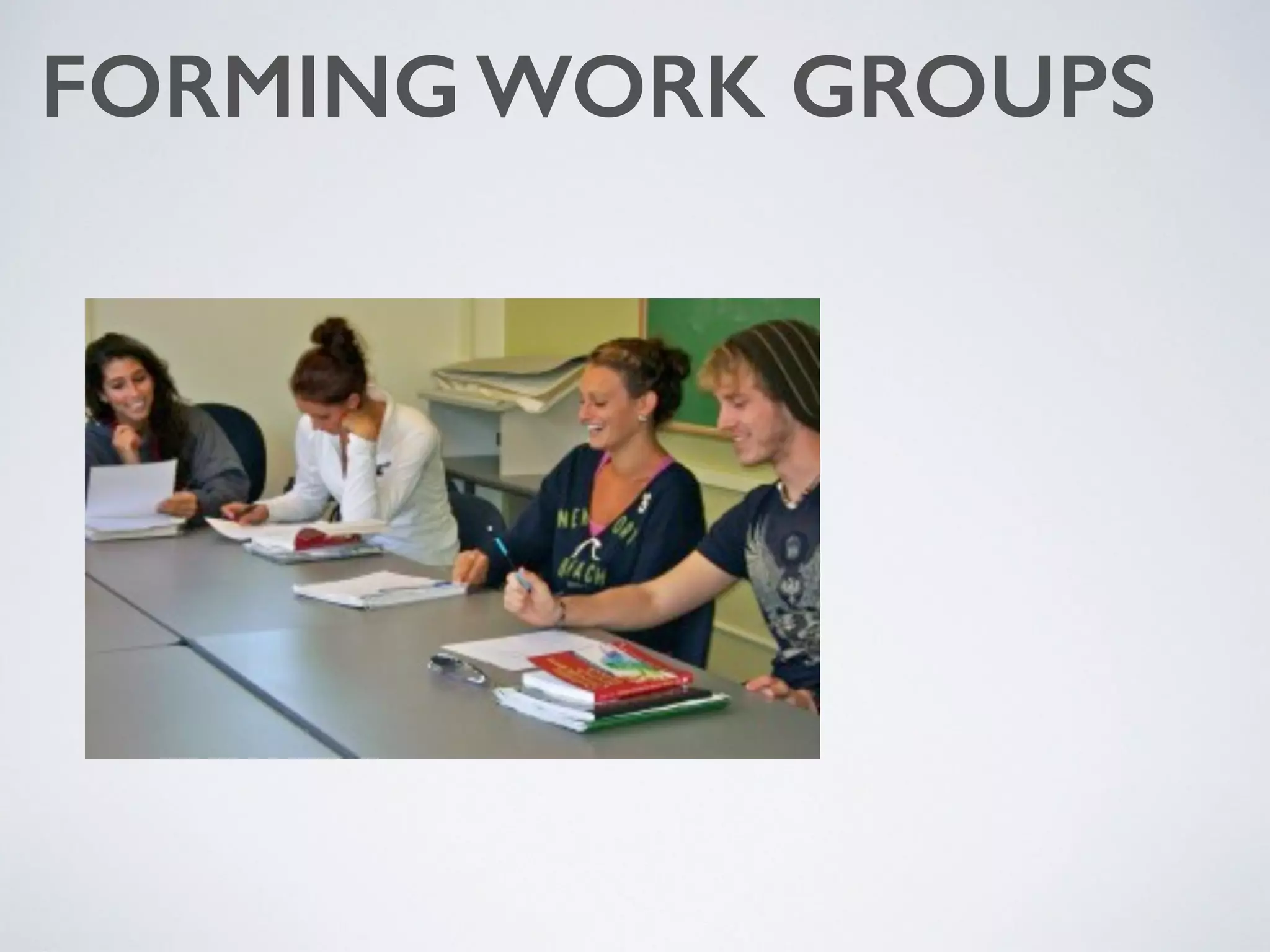 FORMING WORK GROUPS
 
