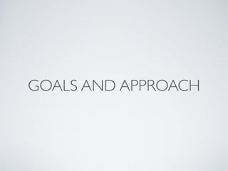 GOALS AND APPROACH
 