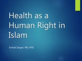 Health as a
Human Right in
Islam
Farhad Zargari, MD, PhD
 