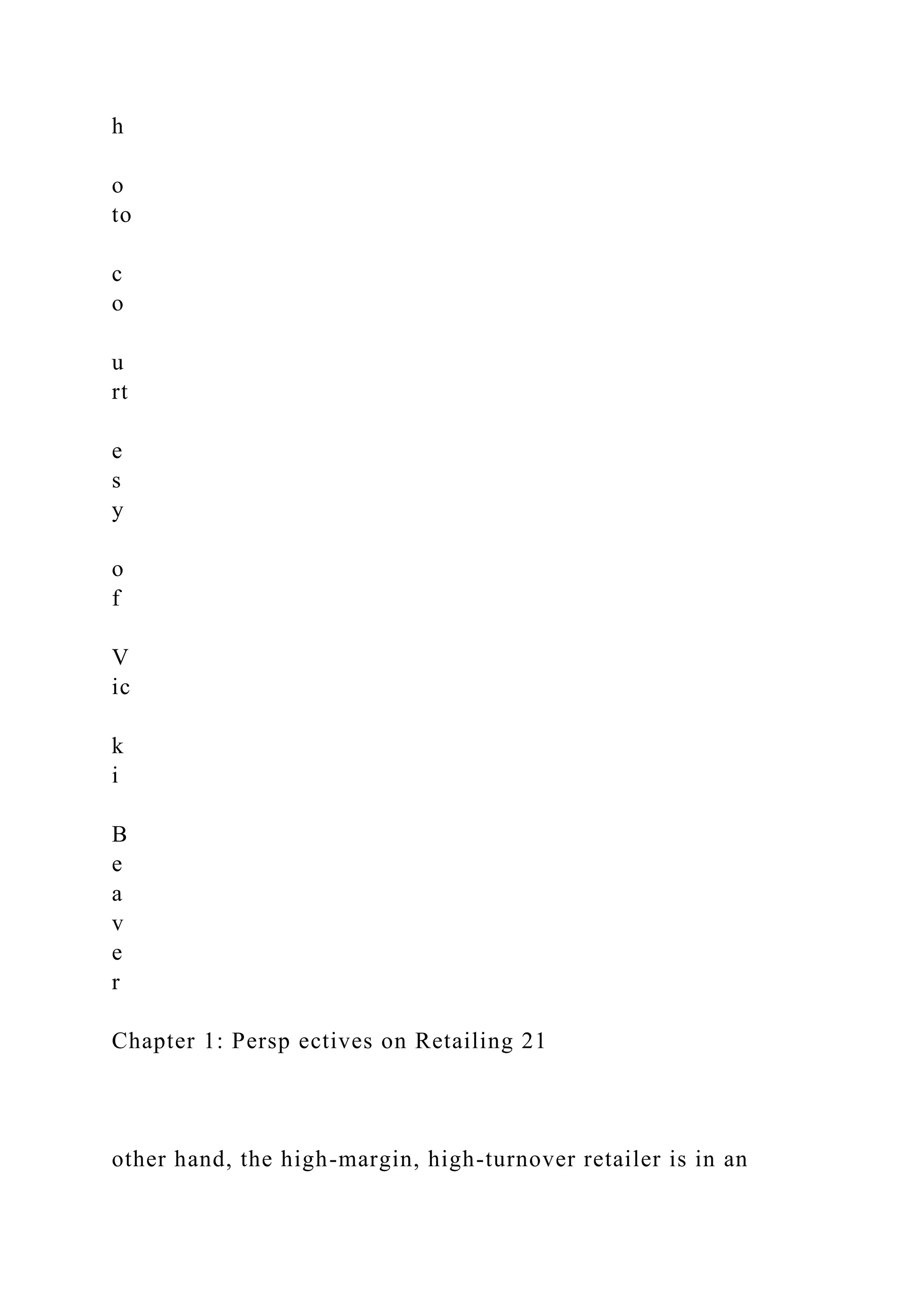 h
o
to
c
o
u
rt
e
s
y
o
f
V
ic
k
i
B
e
a
v
e
r
Chapter 1: Persp ectives on Retailing 21
other hand, the high-margin, high-turnover retailer is in an
 
