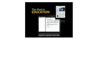 The	
  iPad	
  in	
  
EDUCATION




          SLaughter	
  PD	
  |	
  September	
  14,	
  2011	
  |	
  MISD
 