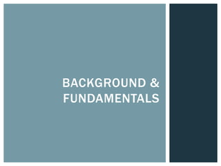 BACKGROUND &
FUNDAMENTALS
 