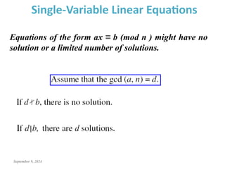 September 9, 2024
Single-Variable Linear Equations
Equations of the form ax ≡ b (mod n ) might have no
solution or a limited number of solutions.
 