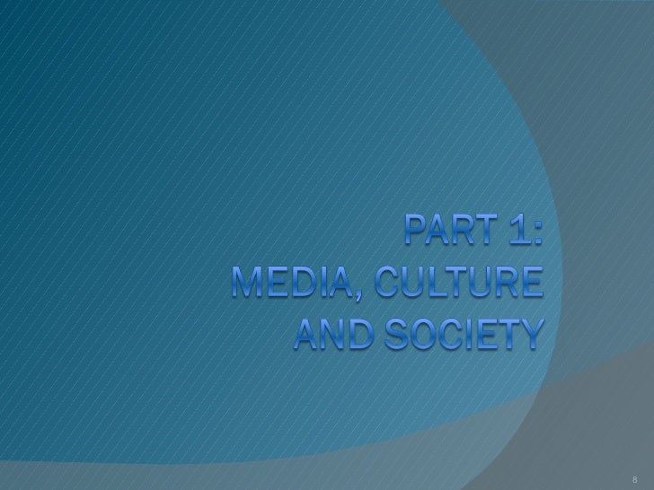 Part 1 media, culture and society