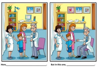 Here,_________________________________. But in this one, _______________________.