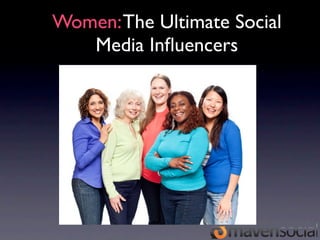 Women: The Ultimate Social
   Media Inﬂuencers
 