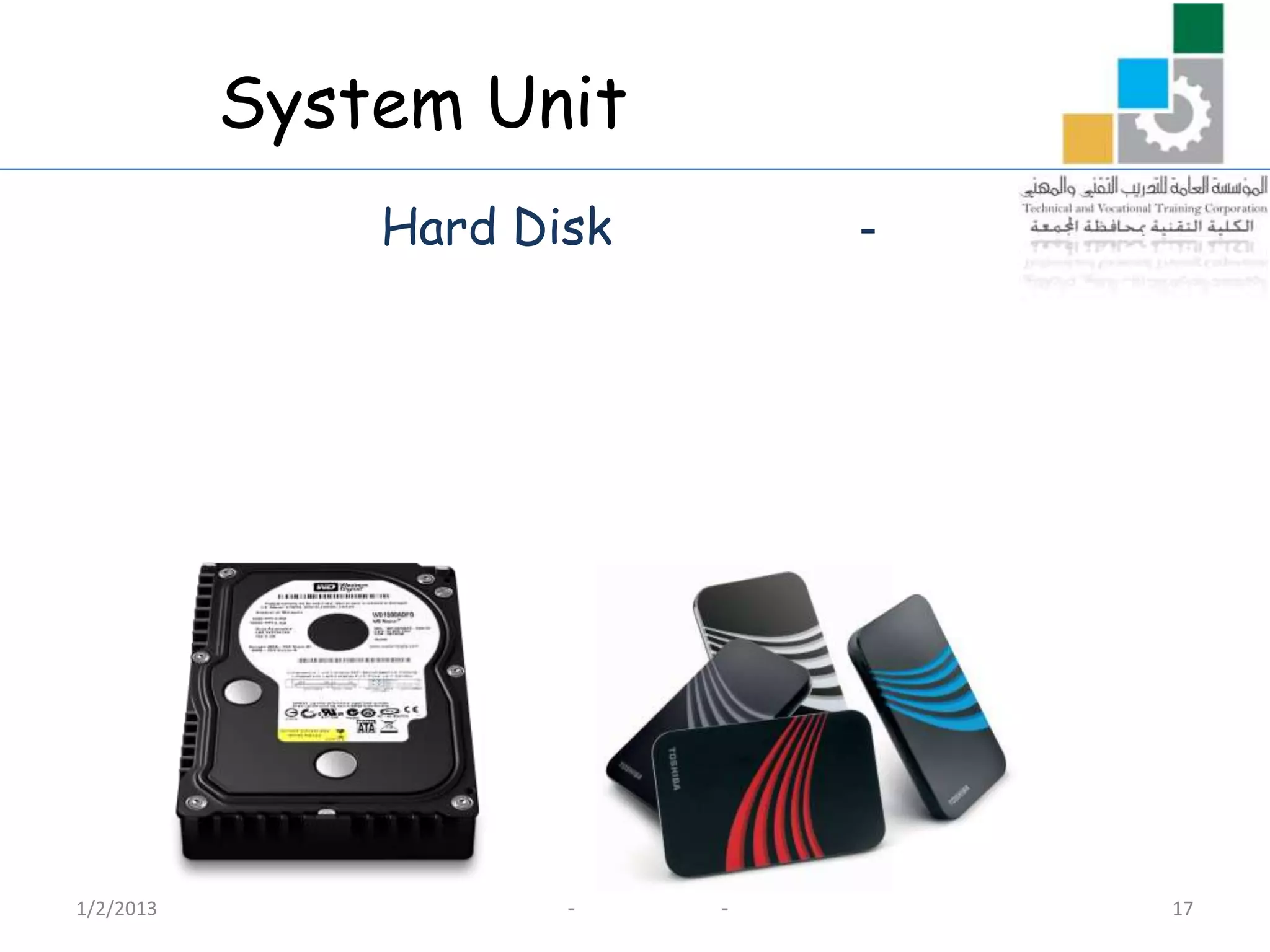 System Unit
               Hard Disk       -




1/2/2013              -    -       17
 