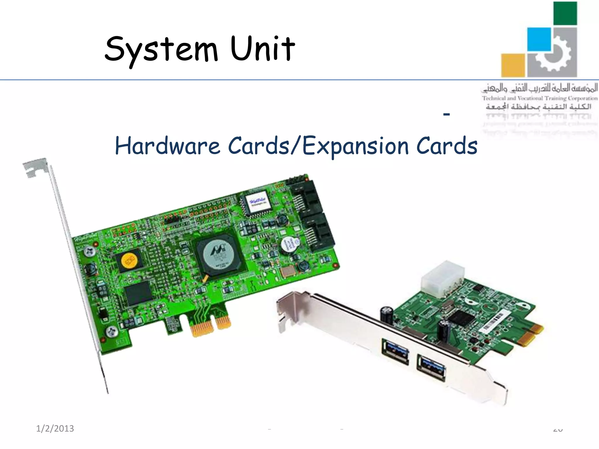 System Unit
                                      -
           Hardware Cards/Expansion Cards




1/2/2013               -     -              20
 