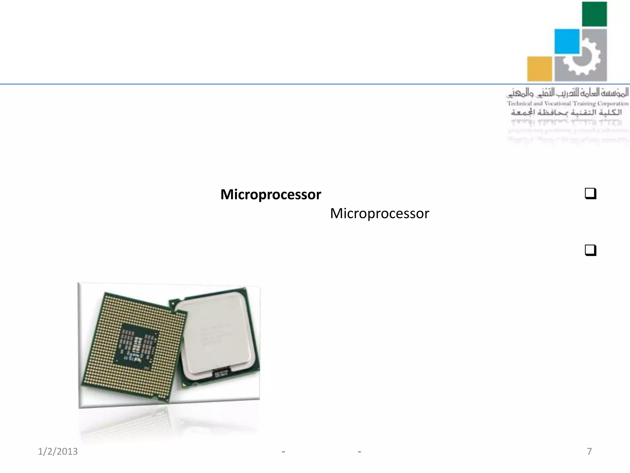 Microprocessor                    
                            Microprocessor

                                             




1/2/2013           -           -             7
 