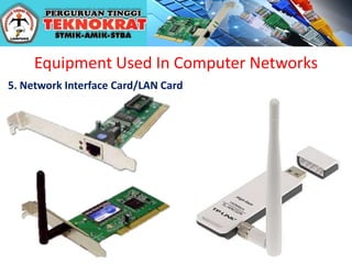 Equipment Used In Computer Networks
5. Network Interface Card/LAN Card
 