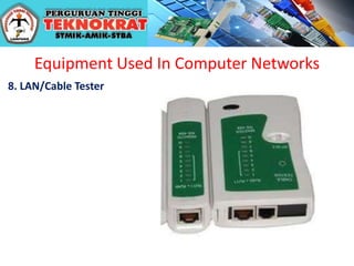 Equipment Used In Computer Networks
8. LAN/Cable Tester
 