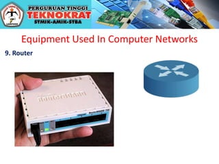 Equipment Used In Computer Networks
9. Router
 