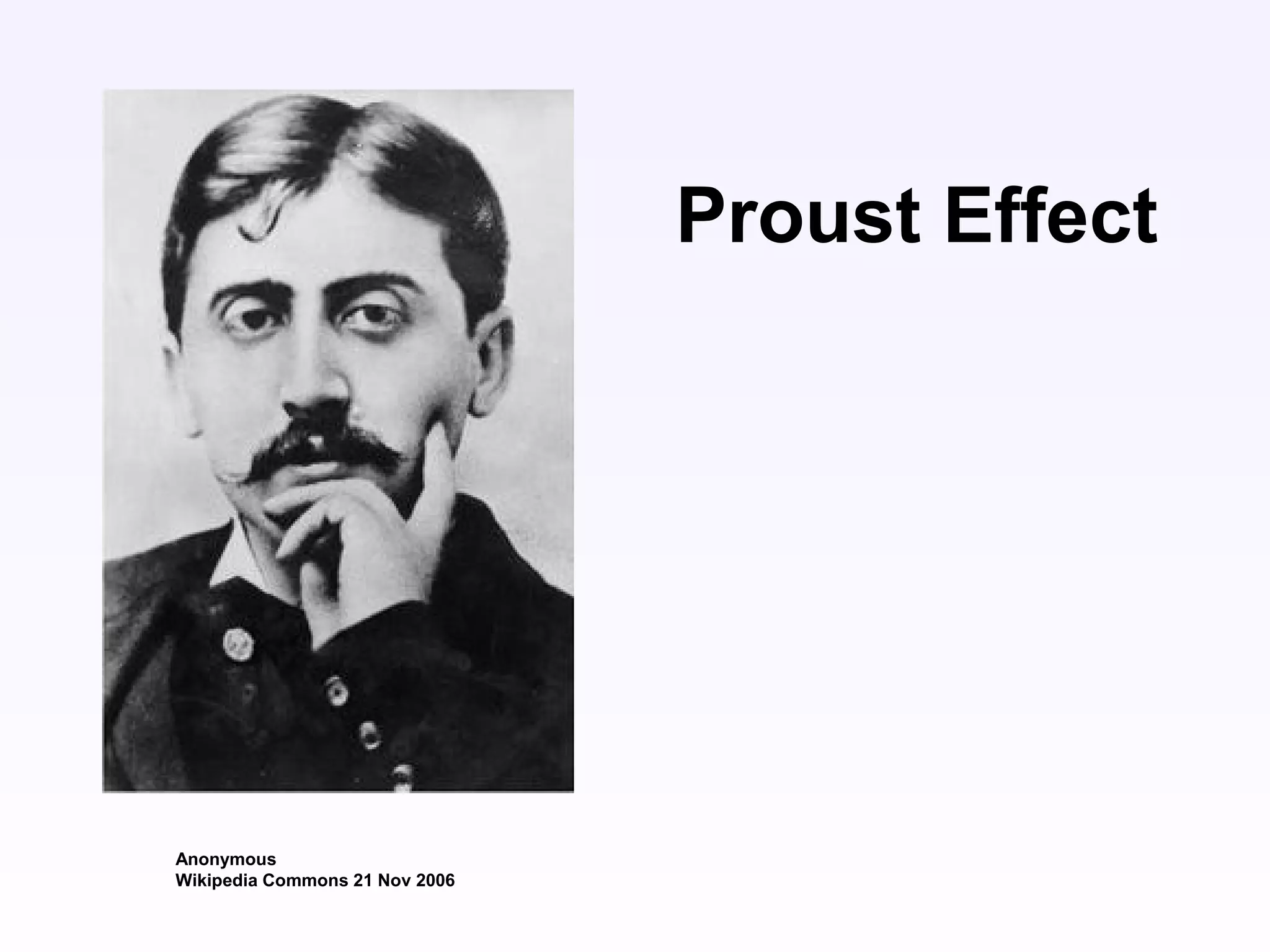 Proust Effect
Anonymous
Wikipedia Commons 21 Nov 2006
 