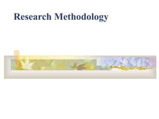 Research Methodology
 