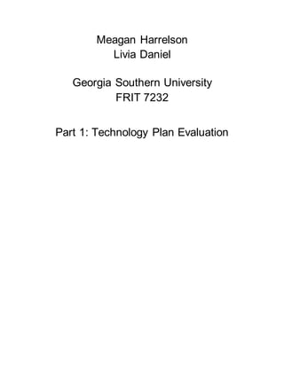 Meagan Harrelson
Livia Daniel
Georgia Southern University
FRIT 7232
Part 1: Technology Plan Evaluation
 
