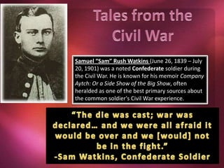 Samuel R. Watkins Part 1 the civil war 1861 1865 | PPTX