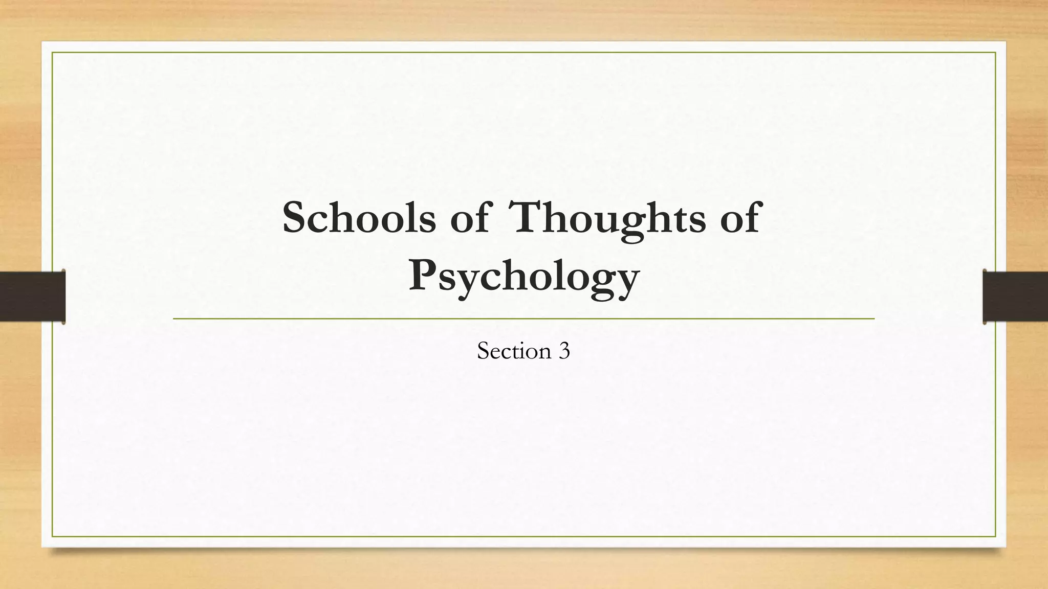 Schools of Thoughts of
Psychology
Section 3
 