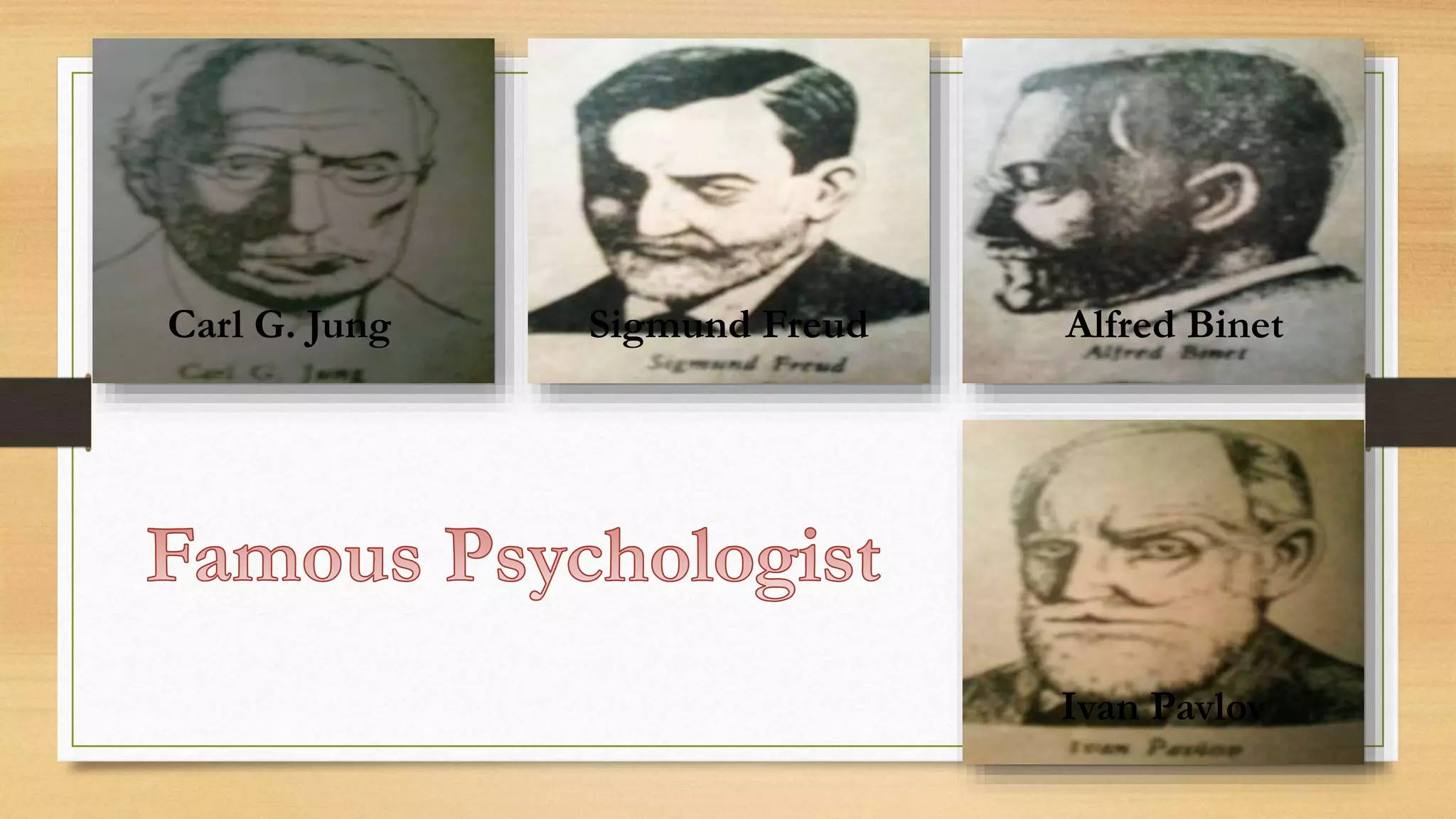 Carl G. Jung
Ivan Pavlov
Sigmund Freud Alfred Binet
 