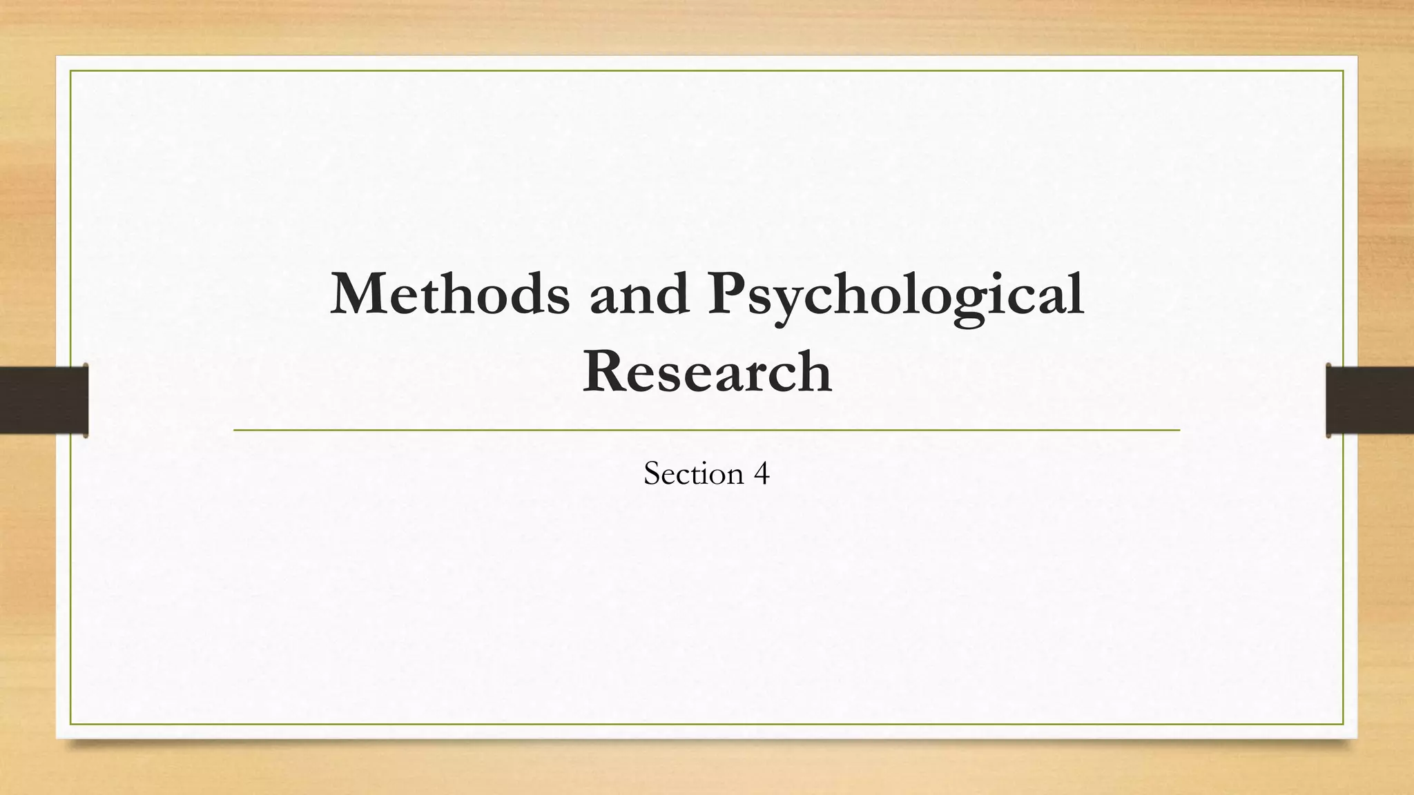 Methods and Psychological
Research
Section 4
 
