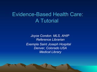 Evidence-Based Health Care: A Tutorial   ,[object Object],[object Object]